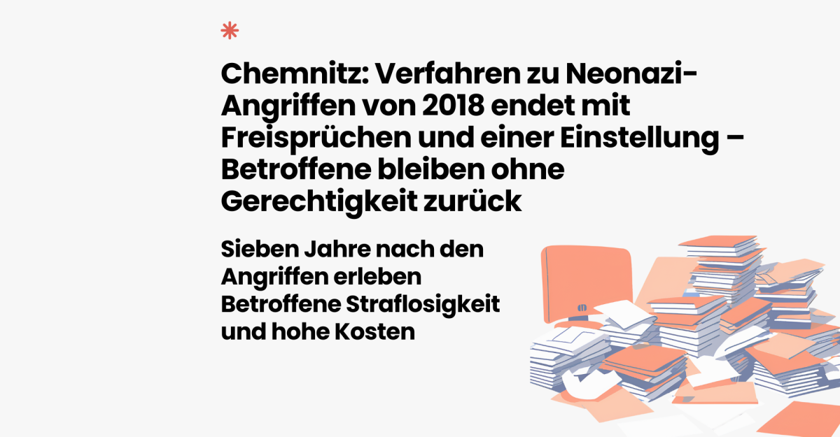 Gerechtigkeit Nicht in Chemnitz. Nach 14 Prozesstagen ist klar Für die Betroffenen rechter Gewalt wird es in diesem Verfahren keine Gerechtigkeit geben. (1920 x 1000 px).png Gerechtigkeit Nicht in Chemnitz. Nach 14 Prozesstagen ist klar Für die Betroffenen rechter Gewalt wird es in diesem Verfahren keine Gerechtigkeit geben. (1920 x 1000 px).png