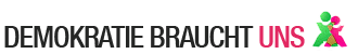 Demokratie braucht uns Demokratie braucht uns