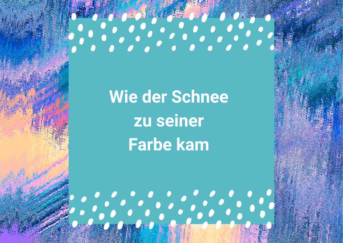 Wie der Schnee zu seiner Farbe kam.png Wie der Schnee zu seiner Farbe kam.png
